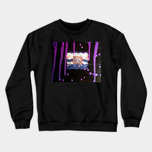 Obsessions Crewneck Sweatshirt by PoeticRituals